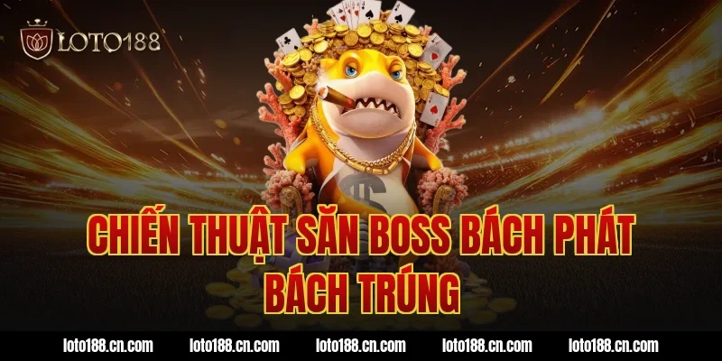 Chiến thuật săn boss bách phát bách trúng