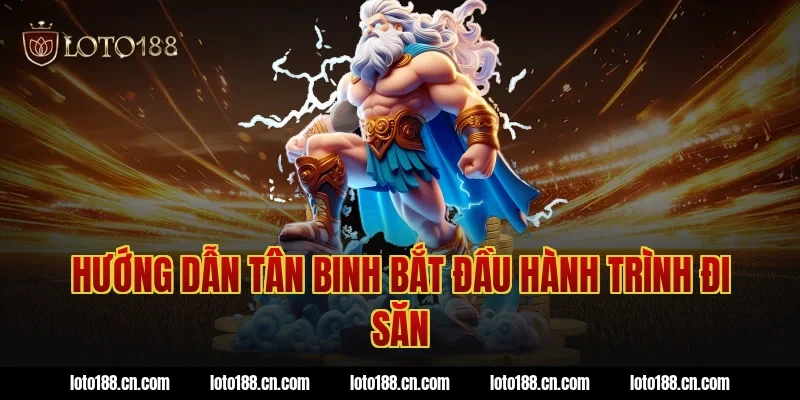 Hướng dẫn tân binh bắt đầu hành trình đi săn